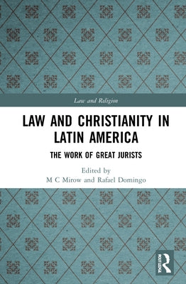 Law and Christianity in Latin America: The Work of Great Jurists by Mirow, M. C.