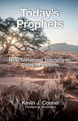 Today's Prophets: New Testament Teaching on Today's Prophets by Conner, Kevin John