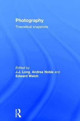 Photography: Theoretical Snapshots by Long, J. J.