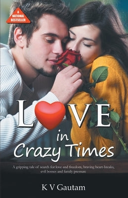 Love In Crazy Times by Gautam, K. V.
