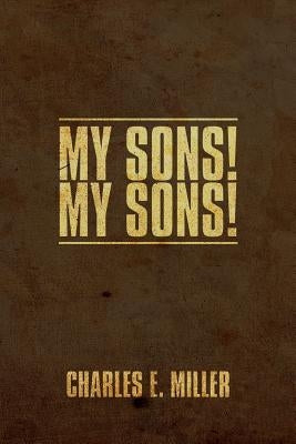 My Sons! by Miller, Charles E., IV