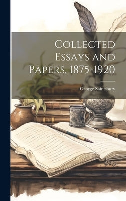 Collected Essays and Papers, 1875-1920 by Saintsbury, George 1845-1933