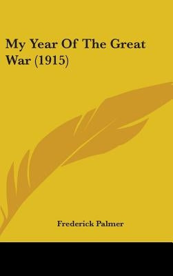 My Year Of The Great War (1915) by Palmer, Frederick