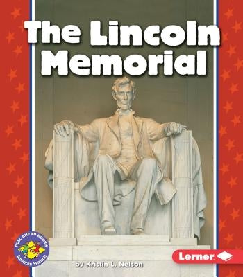 The Lincoln Memorial by Nelson, Kristin L.
