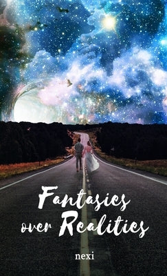 Fantasies over Realities by Nexi