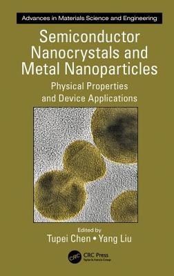 Semiconductor Nanocrystals and Metal Nanoparticles: Physical Properties and Device Applications by Chen, Tupei