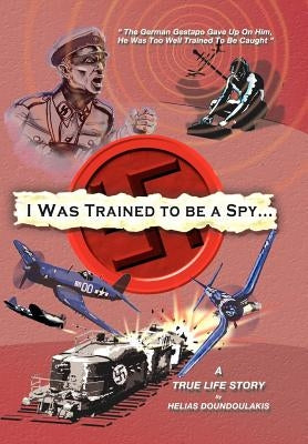 I Was Trained to Be a Spy by Doundoulakis, Helias
