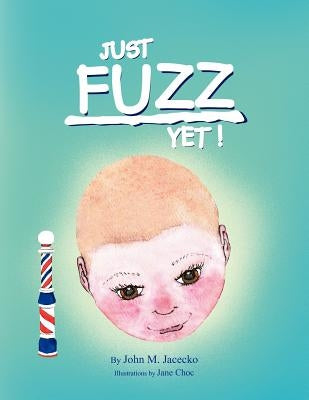 Just Fuzz Yet! by Jacecko, John M.