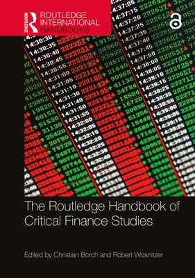 The Routledge Handbook of Critical Finance Studies by Borch, Christian