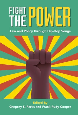 Fight the Power: Law and Policy Through Hip-Hop Songs by Parks, Gregory S.