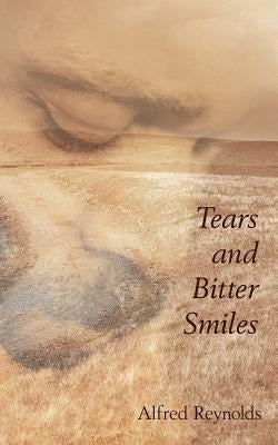 Tears and Bitter Smiles by Alfred Reynolds