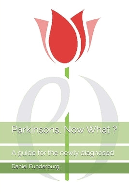 Parkinsons, Now What ?: A guide for the newly diagnosed by Funderburg, Daniel K.