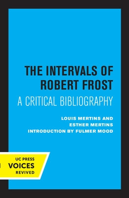 The Intervals of Robert Frost: A Critical Bibliography by Mertins, Louis
