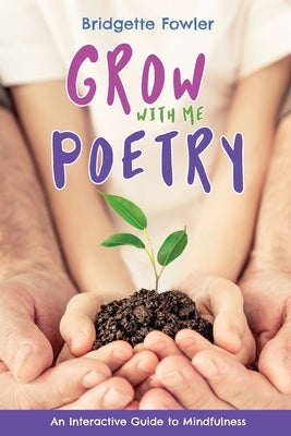 Grow with Me Poetry by Fowler, Bridgette