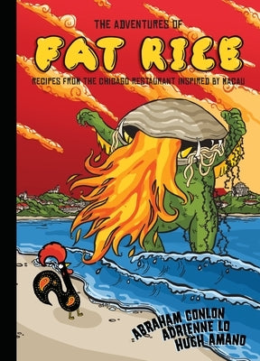 The Adventures of Fat Rice: Recipes from the Chicago Restaurant Inspired by Macau [A Cookbook] by Conlon, Abraham