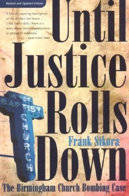 Until Justice Rolls Down: The Birmingham Church Bombing Case by Sikora, Frank