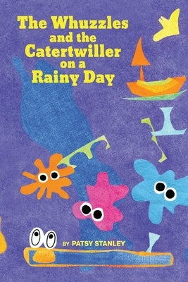 The Whuzzles and the Catertwiller on a Rainy Day by Stanley, Patsy