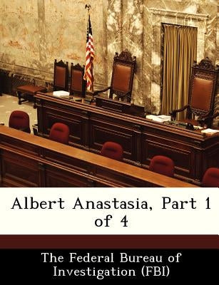 Albert Anastasia, Part 1 of 4 by The Federal Bureau of Investigation (Fbi