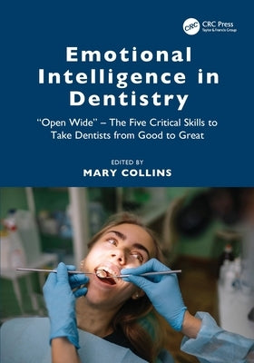 Emotional Intelligence in Dentistry: "Open Wide" - The Five Critical Skills to Take Dentists from Good to Great by Collins, Mary
