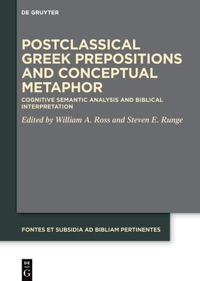 Postclassical Greek Prepositions and Conceptual Metaphor: Cognitive Semantic Analysis and Biblical Interpretation by Ross, William a.