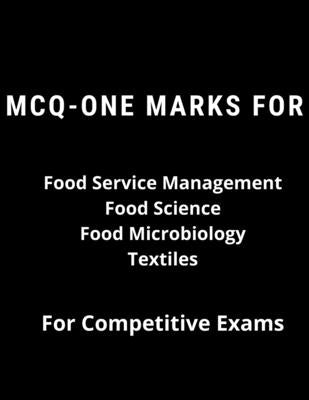 MCQ-ONE MARKS FOR Food Service Management Food Science Food Microbiology Textiles - For Competitive Exams by Gunasekaran, Sowmiya
