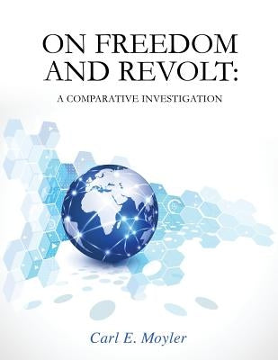 On Freedom and Revolt: A Comparative Investigation by Moyler, Carl E.