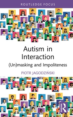 Autism in Interaction: (Un)Masking and Impoliteness by Jagodziński, Piotr