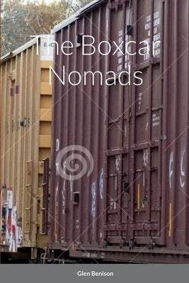 The Boxcar Nomads by Benison, Glen