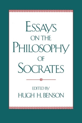 Essays on the Philosophy of Socrates by Benson, Hugh H.