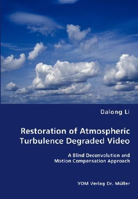 Restoration of Atmospheric Turbulence Degraded Video by Li, Dalong