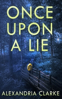 Once Upon A Lie by Clarke, Alexandria