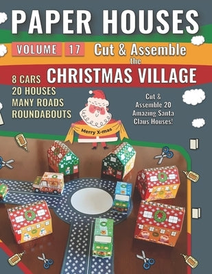 Paper Houses 17 - Christmas Village: Cut & Assemble 20 Amazing Santa Claus Houses by Junior, Mike