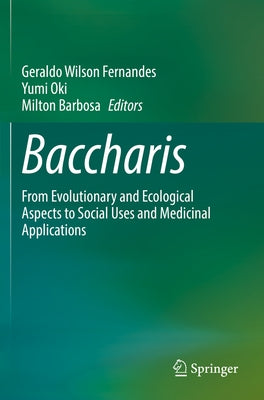Baccharis: From Evolutionary and Ecological Aspects to Social Uses and Medicinal Applications by Fernandes, Geraldo Wilson