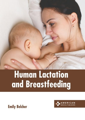 Human Lactation and Breastfeeding by Belcher, Emily