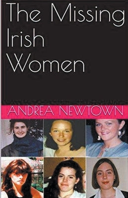 The Missing Irish Women by Newton, Andrea