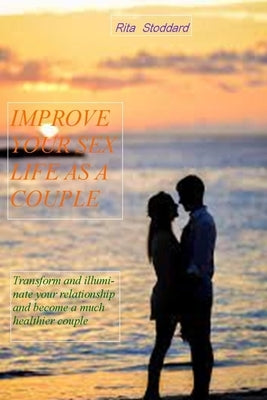 Improve Your Sex Life As A Couple by Stoddard, Rita