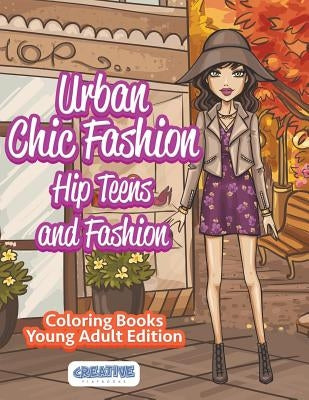 Urban Chic Fashion, Hip Teens and Fashion Coloring Books Young Adult Edition by Creative Playbooks