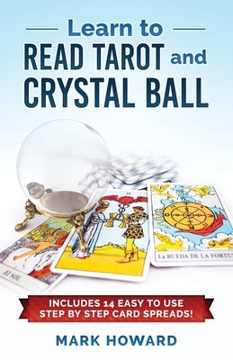 Teach Yourself to Read Tarot: Learn Tarot the Correct way without learning all the card meanings! by Howard, Mark