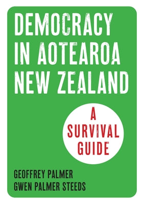 Democracy in New Zealand: A Survival Guide by Palmer, Geoffrey