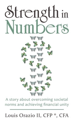 Strength in Numbers: A Story About Overcoming Societal Norms and Achieving Financial Unity by Orazio Cfp (R) Cfa, Louis, II