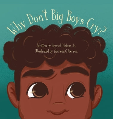 Why Don't Big Boys Cry? by Malone, Derrick, Jr.