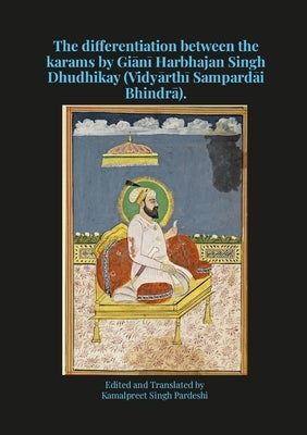 The differentiation between the karams by Giānī Harbhajan Singh Dhudhikay (Vidyārthī Sampardāi Bhindrā). by Pardeshi, Kamalpreet Singh