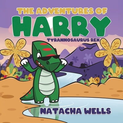 The Adventures of Harry: Tyrannosaurus Rex by Wells, Natacha
