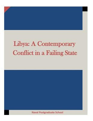 Libya: A Contemporary Conflict in a Failing State by Penny Hill Press Inc