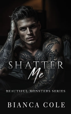 Shatter Me: A Dark Mafia Romance by Cole, Bianca