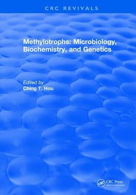 Methylotrophs: Microbiology. Biochemistry and Genetics by Hou, Ching T.