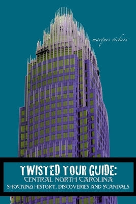 Twisted Tour Guide: Central North Carolina by Vickers, Marques