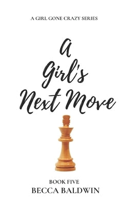 A Girl's Next Move by Baldwin, Becca