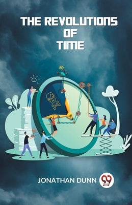 The Revolutions Of Time by Dunn Jonathan
