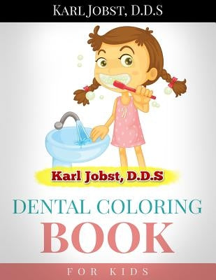 Karl Jobst, D.D.S Dental Coloring Book for Kids by Jobst Dds, Karl